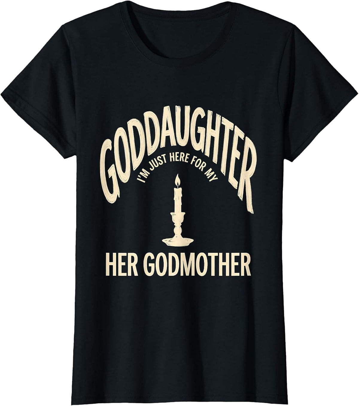 I'm Just Here For My Goddaughter — Her Godmother Godmother T-Shirt - Black