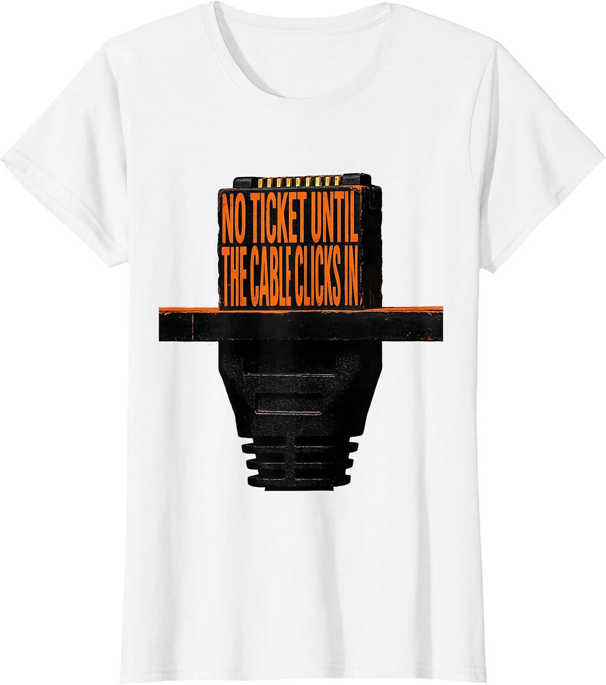 No Ticket Until The Cable Clicks In Funny Tech Support T-Shirt - White