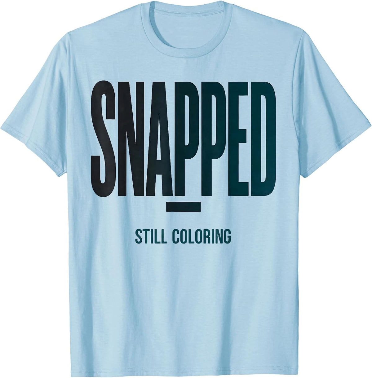 Men's Snapped; Still Coloring Mental Health Awareness Support T-Shirt - Baby Blue