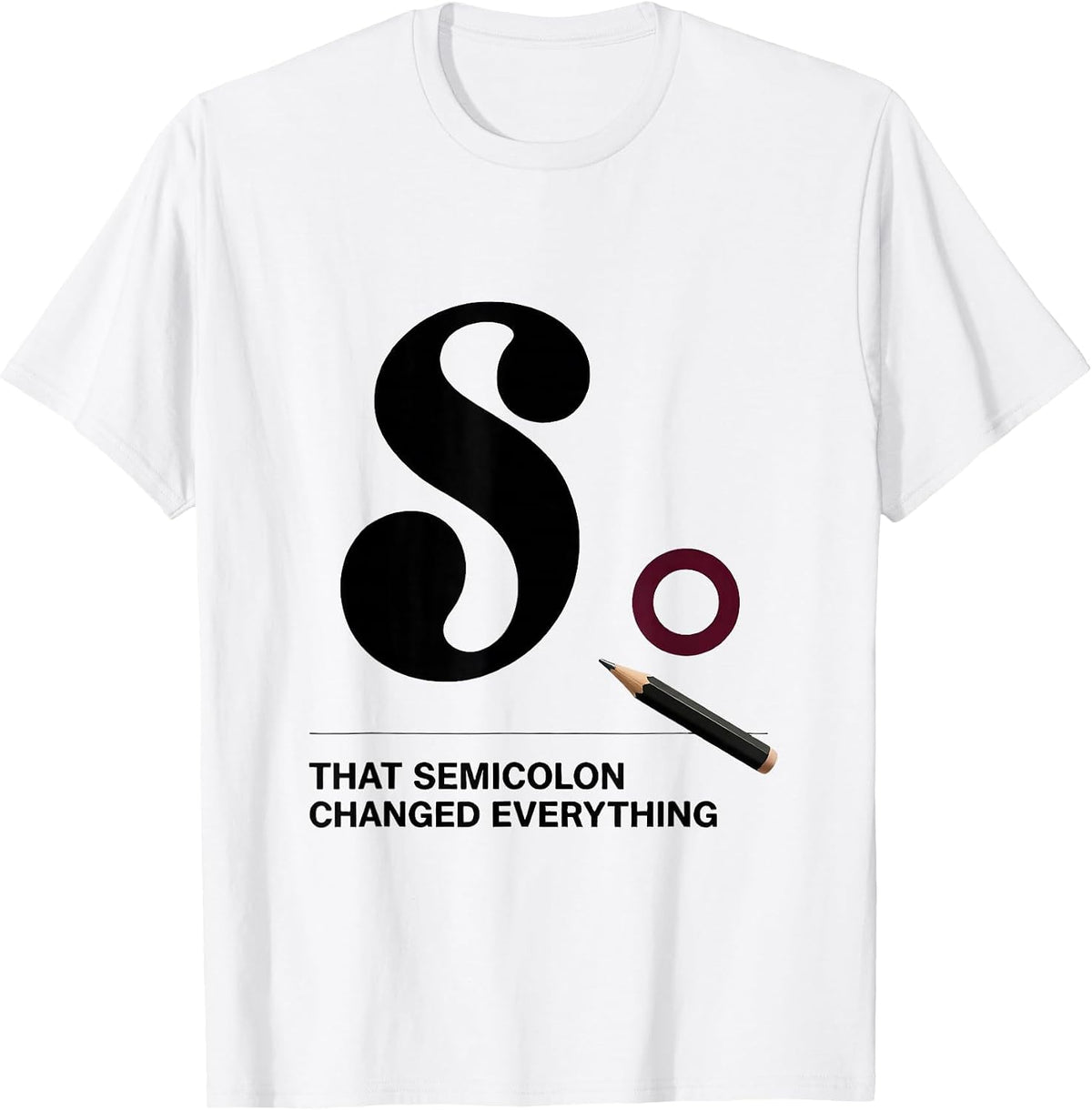 Men's That Semicolon Changed Everything Funny Grammar Teacher T-Shirt - White