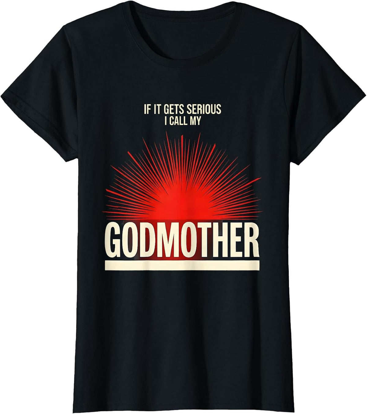 Women's If It Gets Serious, I Call My Godmother Funny Godchild T-Shirt - Black