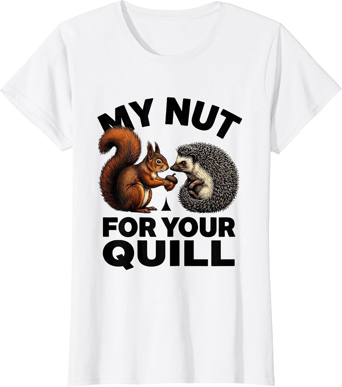 My Nut For Your Quill Funny Squirrel And Hedgehog Animal T-Shirt - White