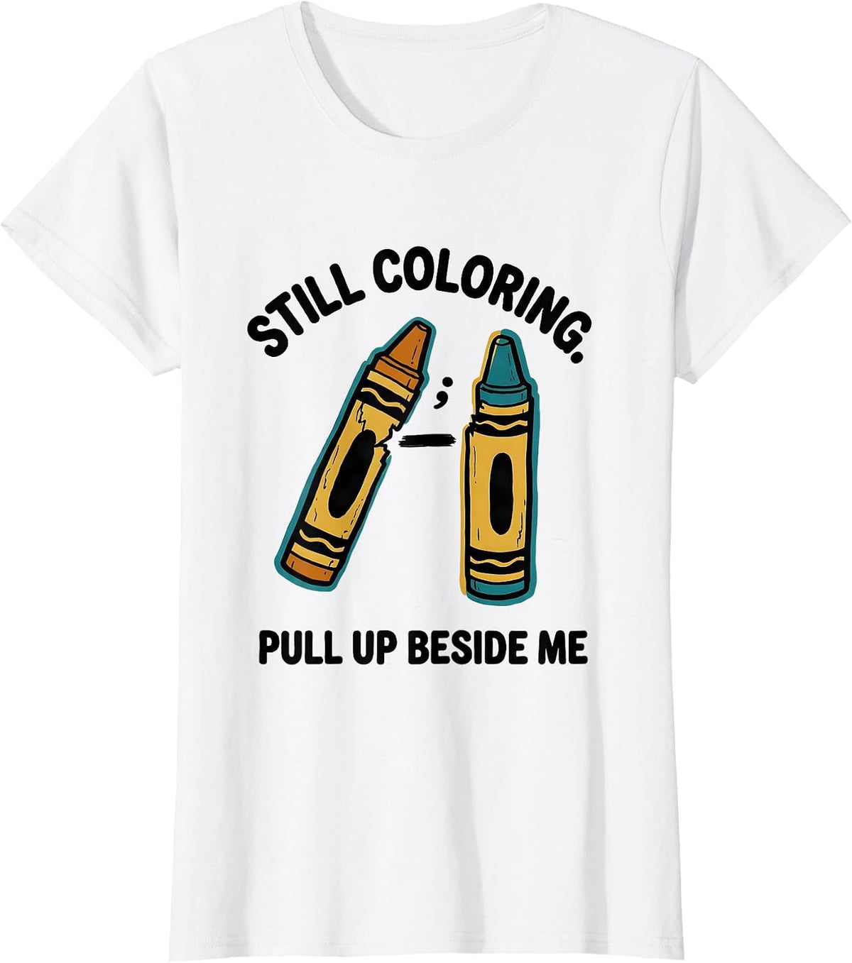 Still Coloring Pull Up Beside Me Mental Health Awareness T-Shirt - White