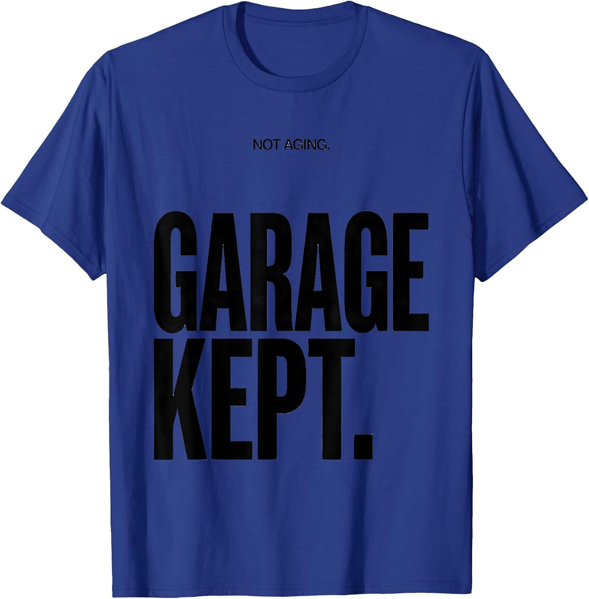 Men's Not Aging Garage Kept Funny Car Guy Classic Car Enthusiast T-Shirt - Royal Blue