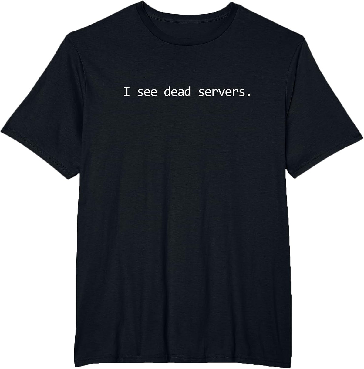 I See Dead Servers - Funny IT Tech Support T-Shirt - Black