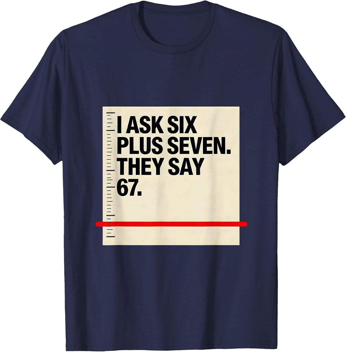 Men's I Ask Six Plus Seven They Say 67 Funny Teacher Meme T-Shirt - Navy Blue