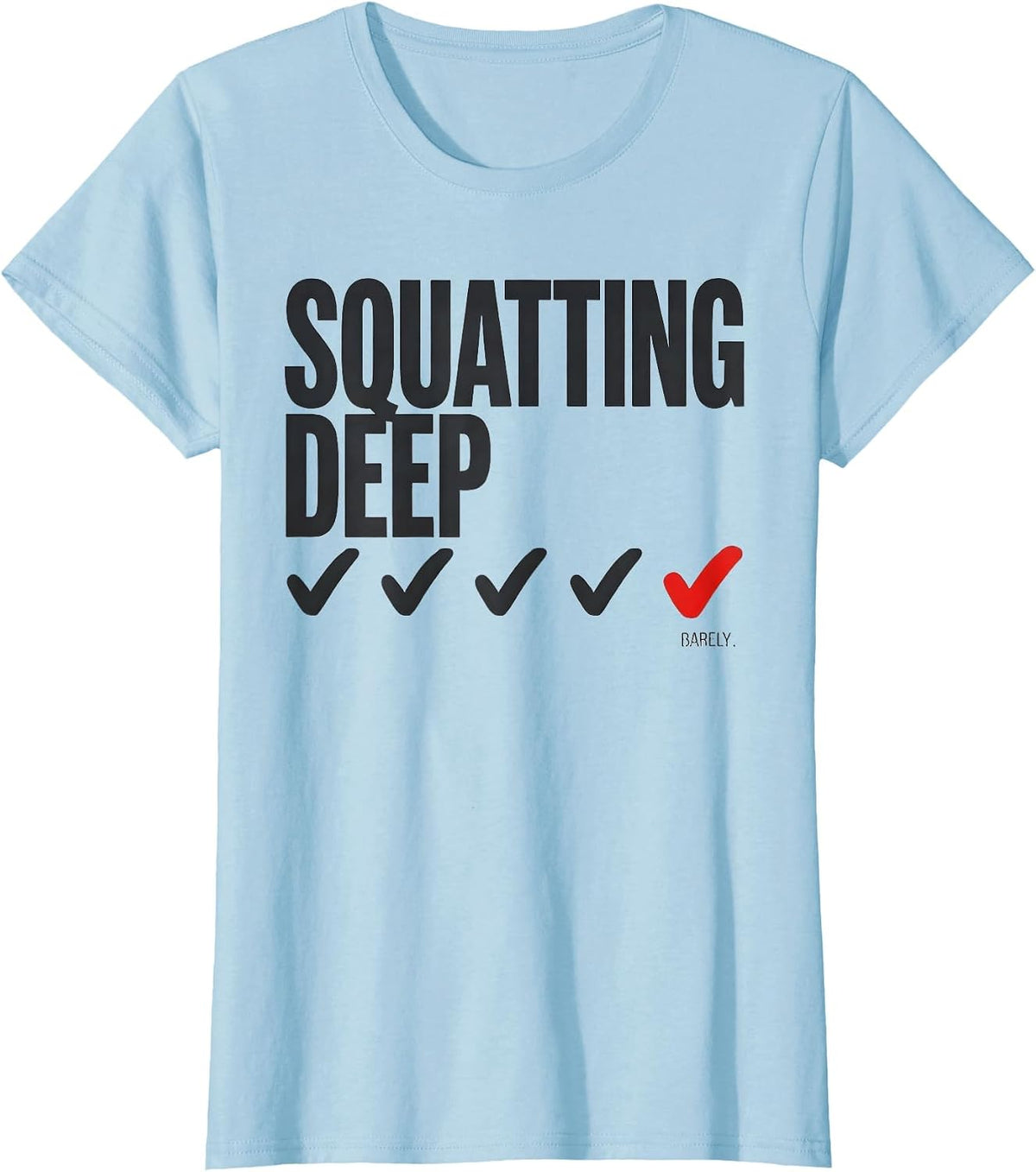 Squatting Deep Barely Funny Gym Workout Weightlifting Humor T-Shirt - Baby Blue