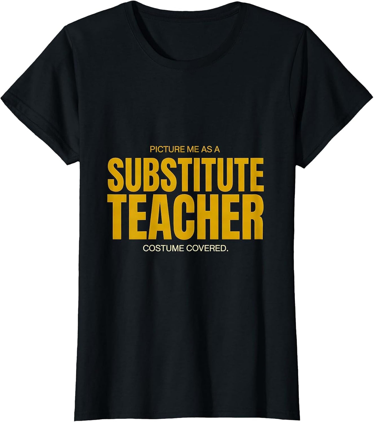 Picture Me As A Substitute Teacher. Costume Covered. Funny T-Shirt - Black