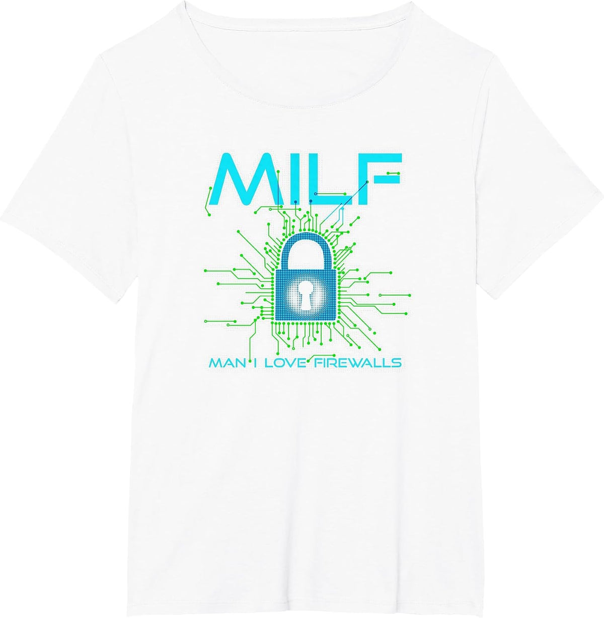 Milf Man I Love Firewalls Funny Cybersecurity CISSP T-Shirt - White