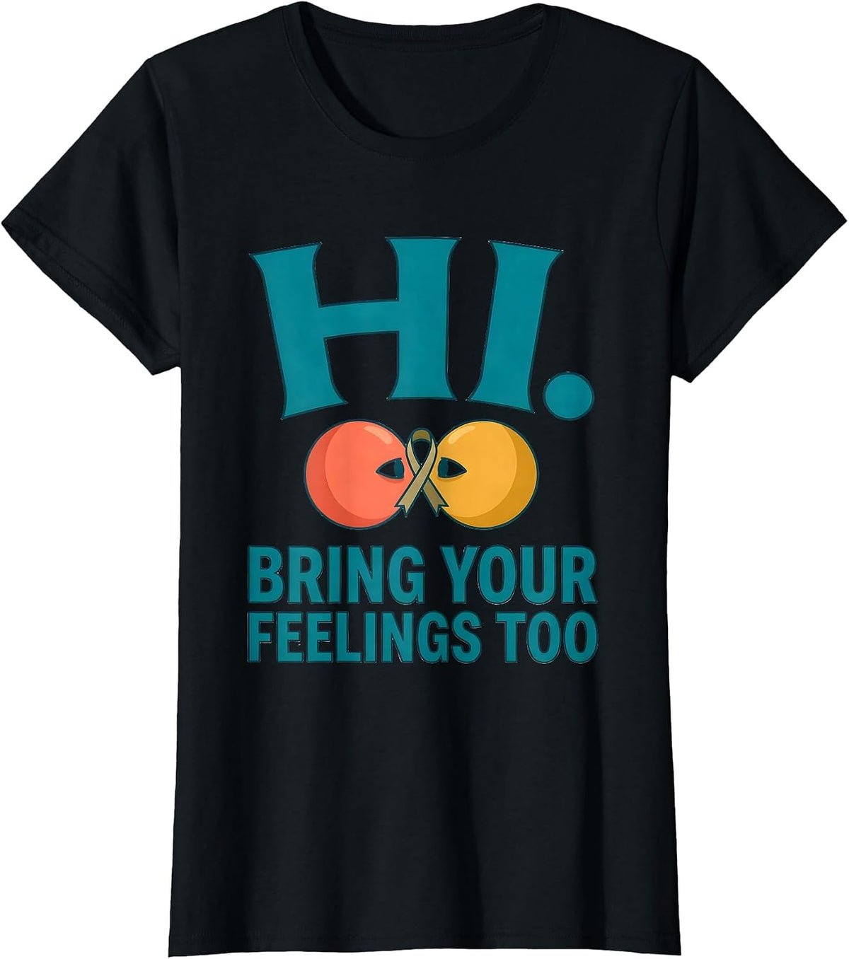 Hi Bring Your Feelings Too Inspirational Mental Health T-Shirt - Black