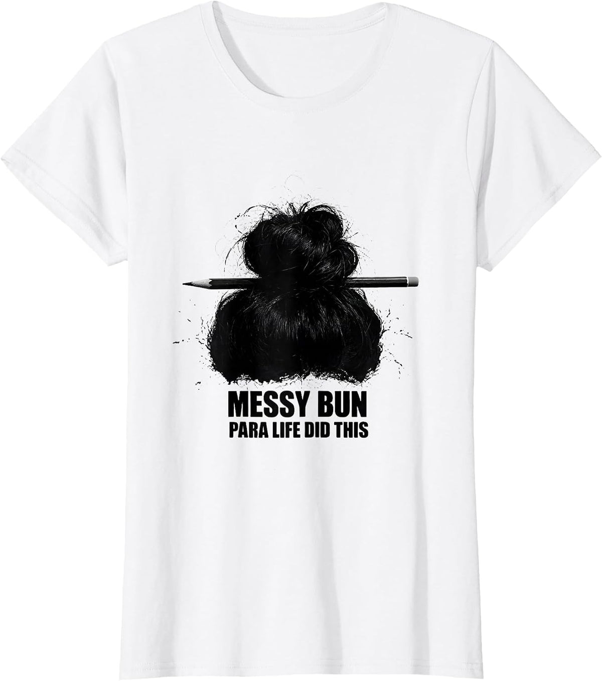 Messy Bun Para Life Did This Funny Teacher Paraprofessional T-Shirt - White
