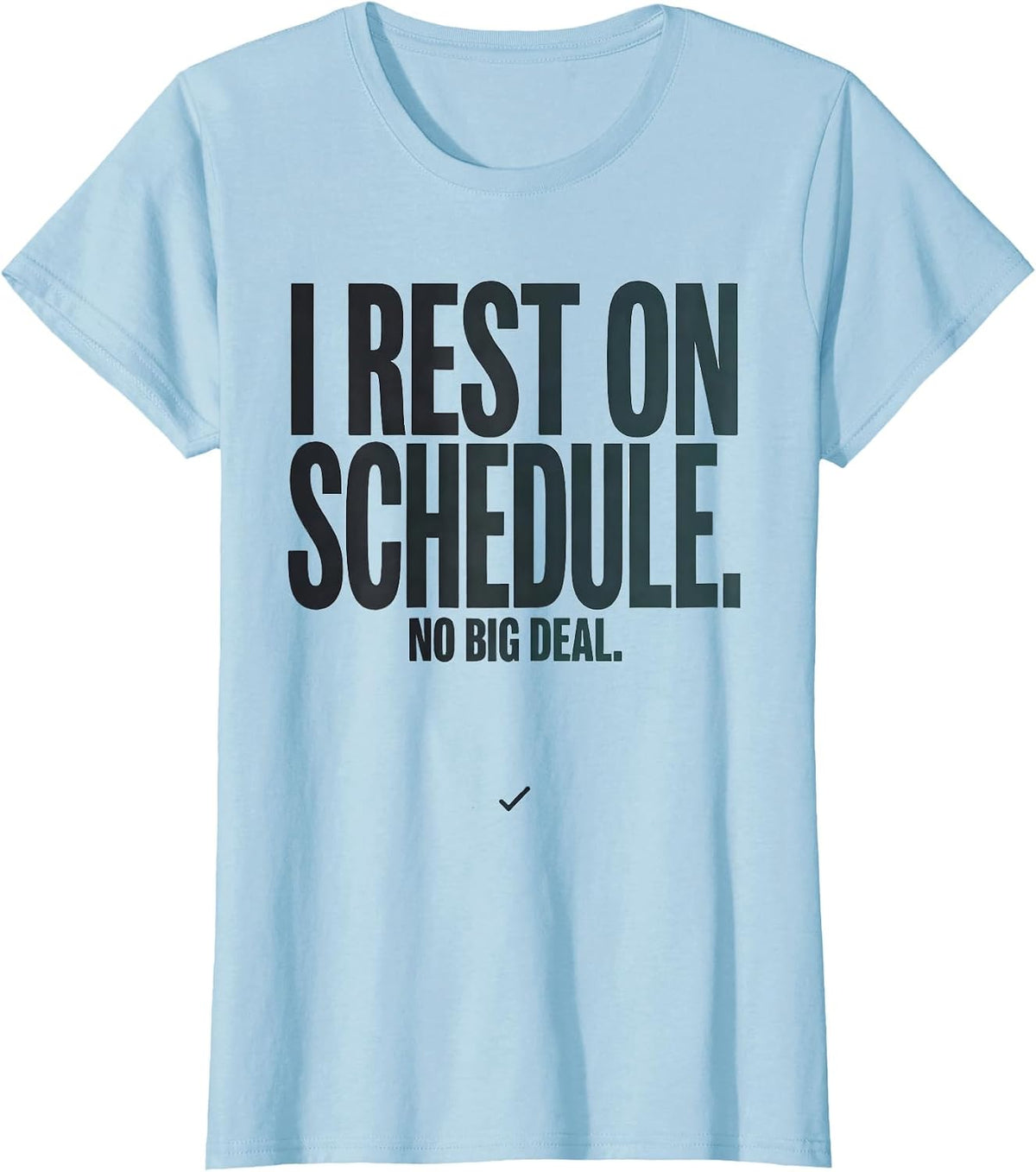 I Rest On Schedule No Big Deal Funny Mental Health Awareness T-Shirt - Baby Blue