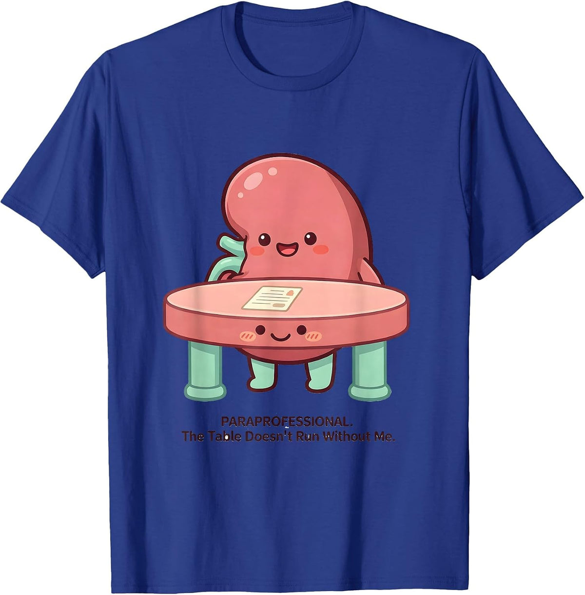 Men's Paraprofessional. The Table Doesn't Run Without Me Funny T-Shirt - Royal Blue