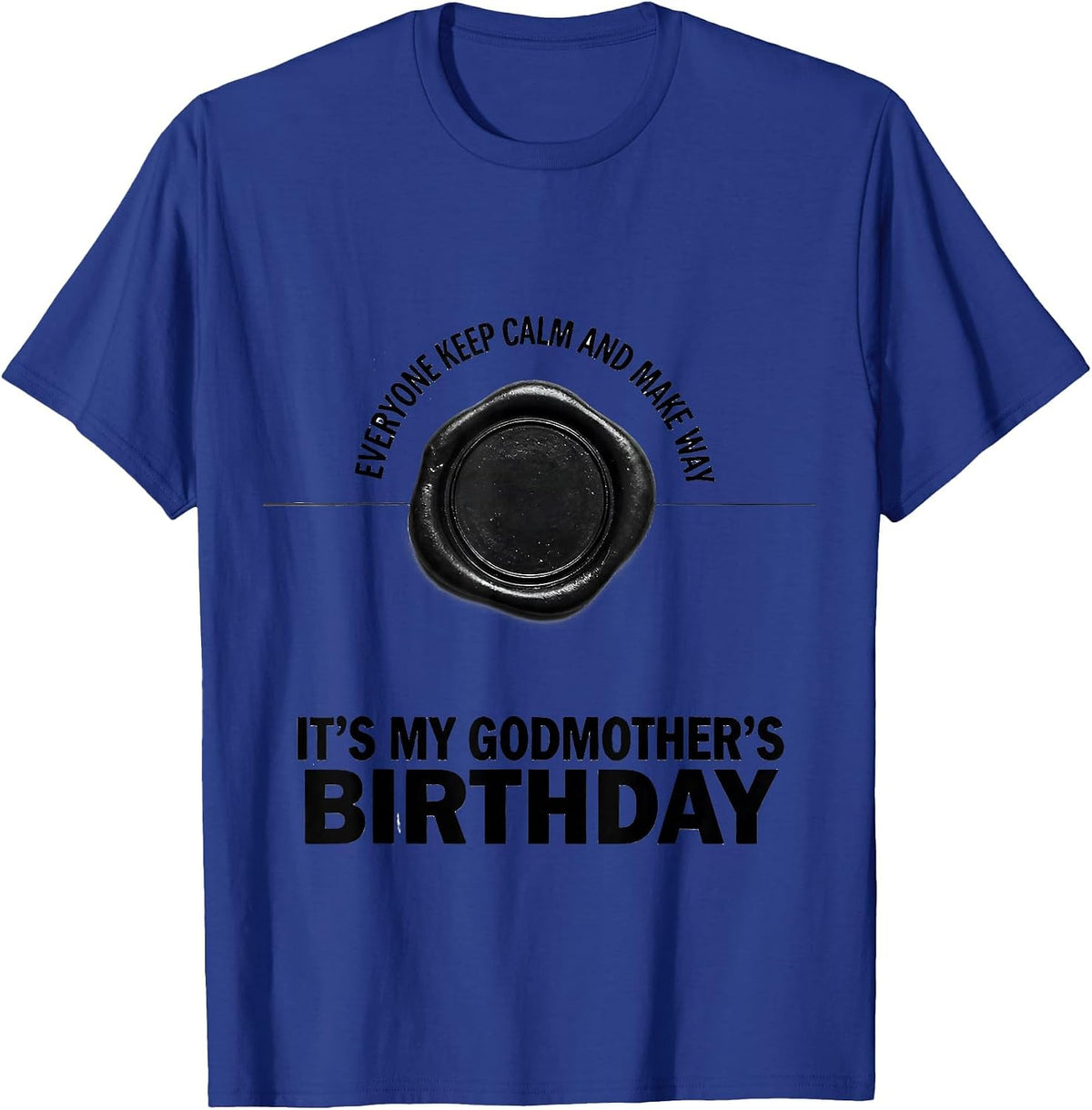 Everyone Keep Calm It's My Godmother's Birthday Funny Gift T-Shirt - Royal Blue