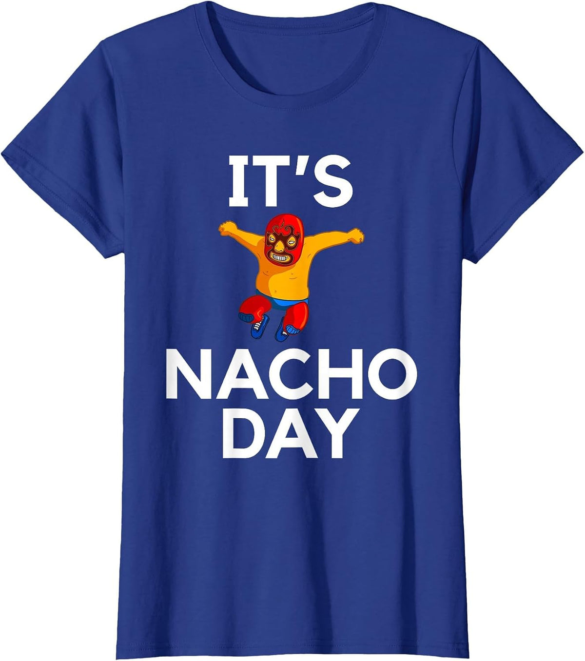 It’s Nacho Day Funny Lucha Libre Wrestler Cinco De Mayo T-Shirt - Royal Blue