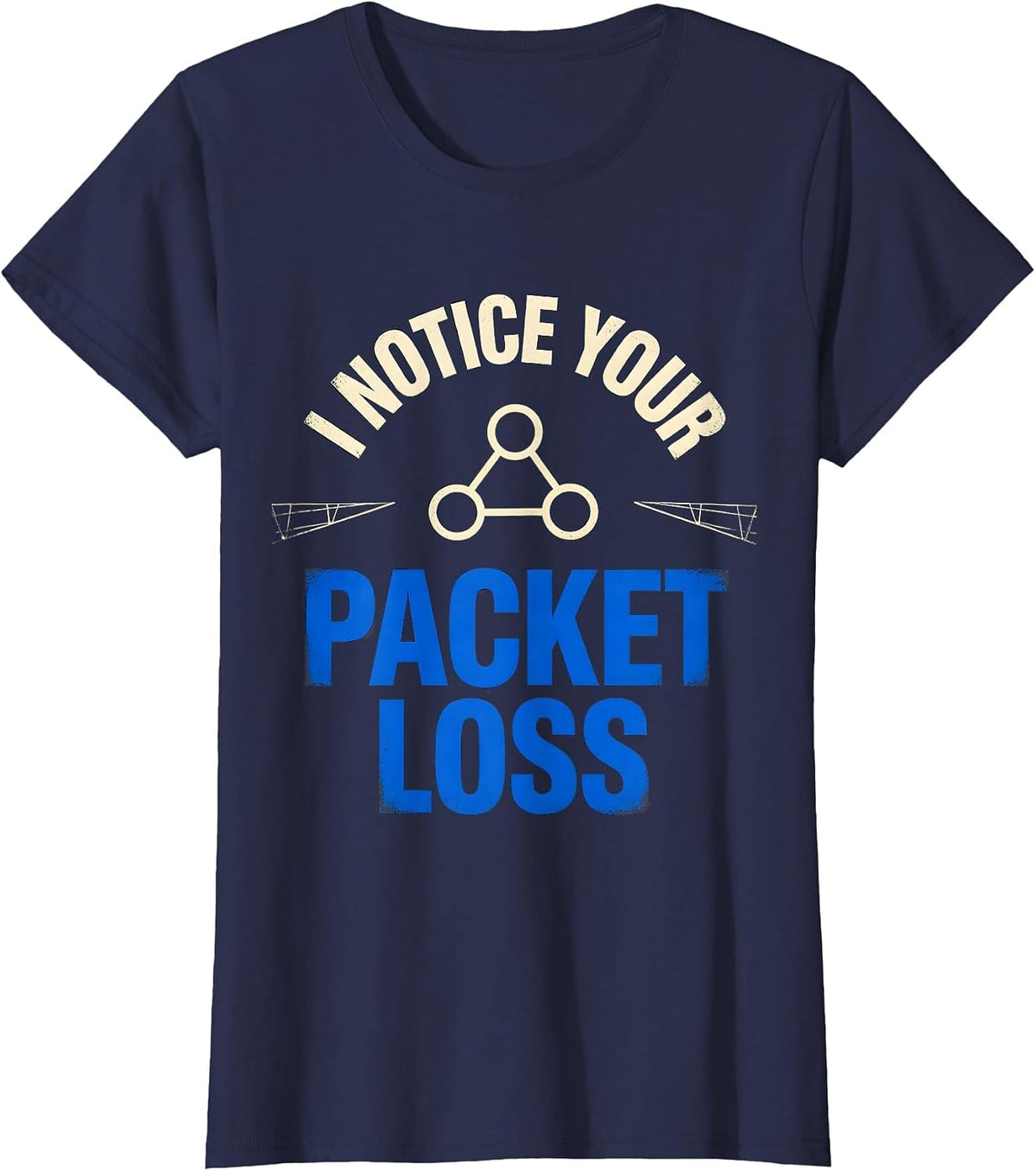 Women's I Notice Your Packet Loss Funny IT Technician Network Humor T-Shirt - Navy Blue