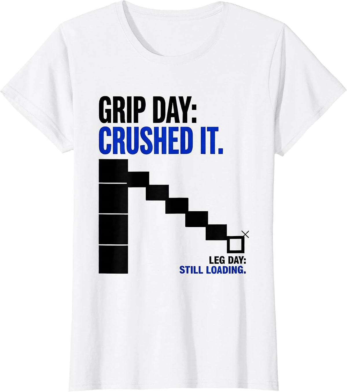 Women's Grip Day: Crushed It. Leg Day: Still Loading Funny T-Shirt - White