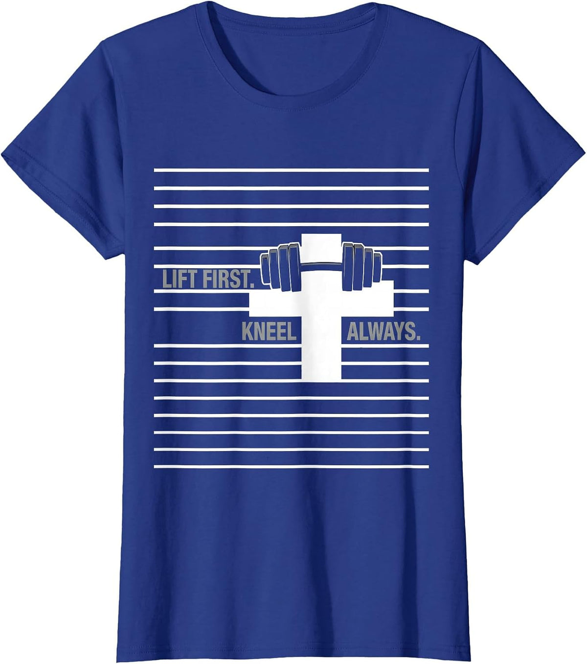Women's Lift First Kneel Always Christian Gym Workout Motivation T-Shirt - Royal Blue