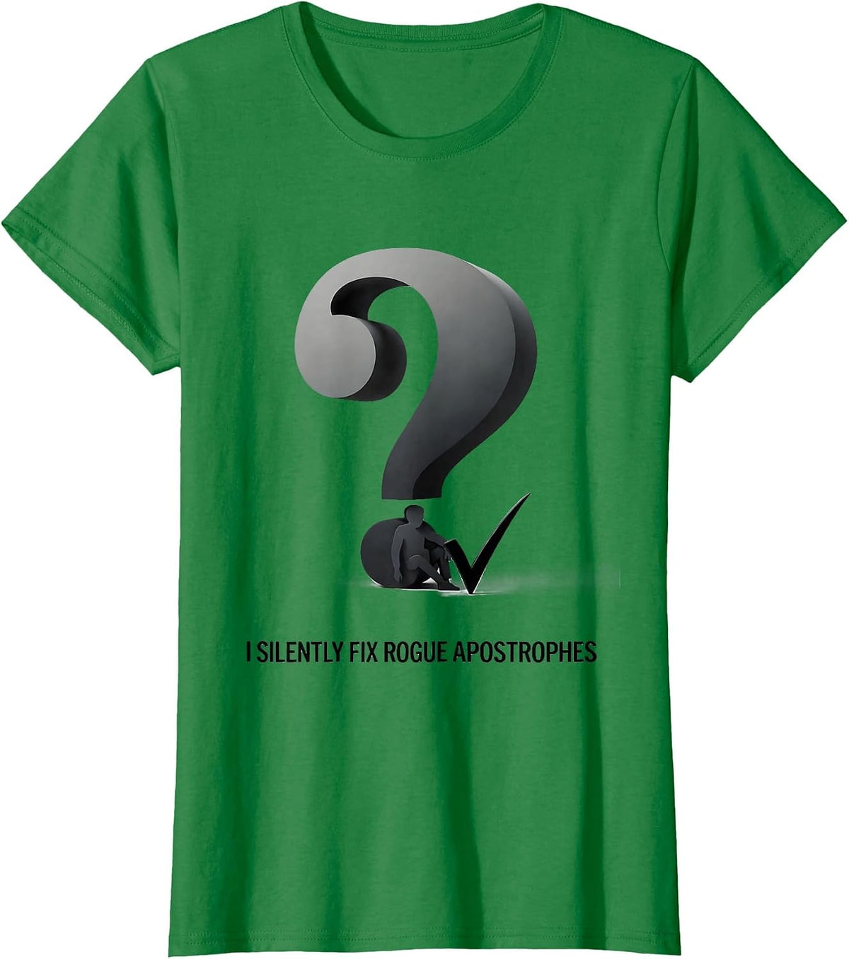 Women's I Silently Fix Rogue Apostrophes Funny Grammar Teacher Pun T-Shirt - Kelly Green