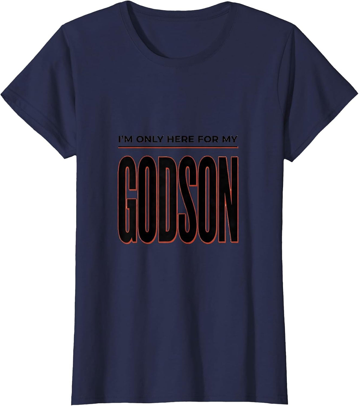 Women's I'm Only Here For My Godson Funny Godparent Gift Godfather T-Shirt - Navy Blue