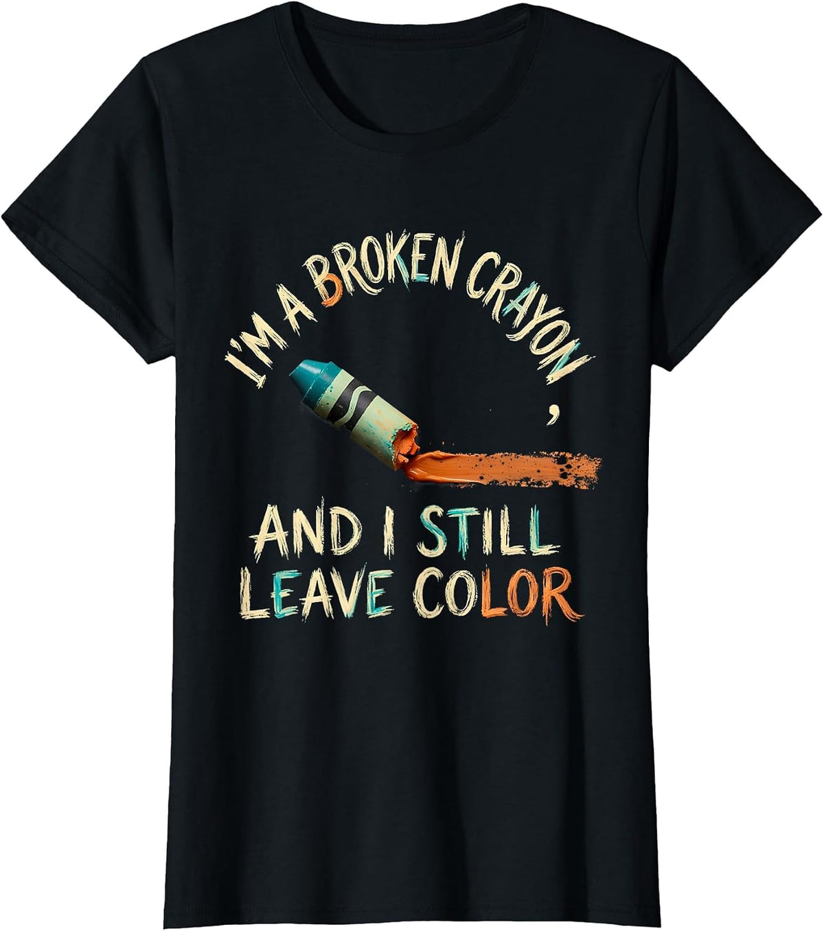 Women's I'm A Broken Crayon And I Still Leave Color Mental Health T-Shirt - Black