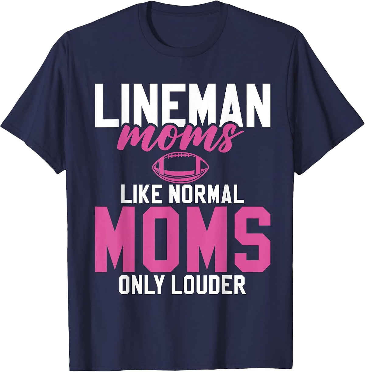 Lineman Moms Like normals Moms only Louder Lineman Mom T-Shirt - Navy Blue