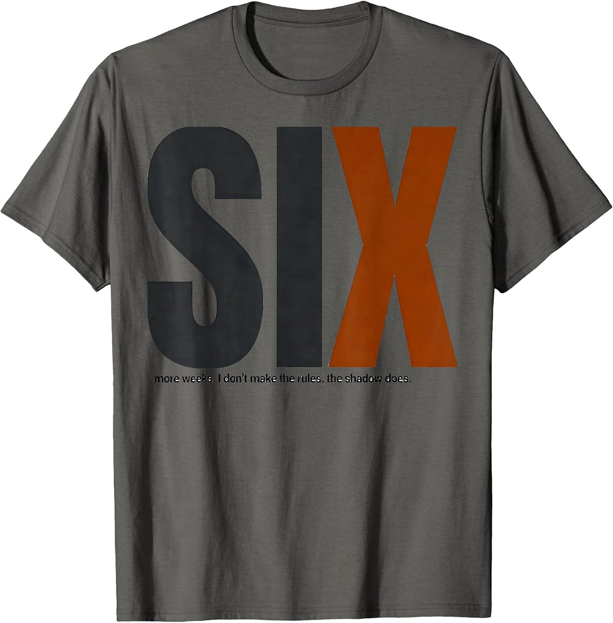Men's SIX more weeks. I don't make the rules, the shadow does. T-Shirt - Asphalt Grey
