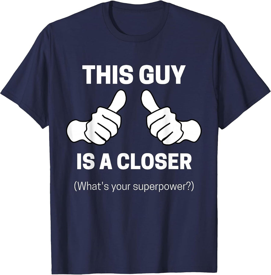 This Guy is A Closer Sales Job Funny T-Shirt T-Shirt - Navy Blue