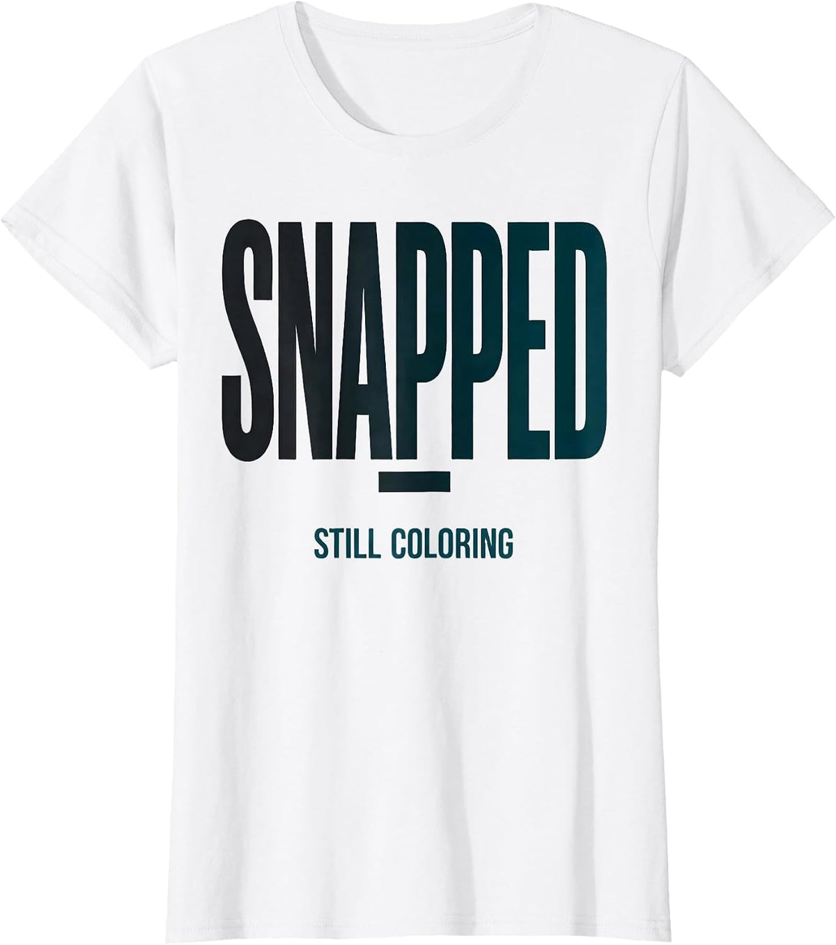 Women's Snapped; Still Coloring Mental Health Awareness Support T-Shirt - White