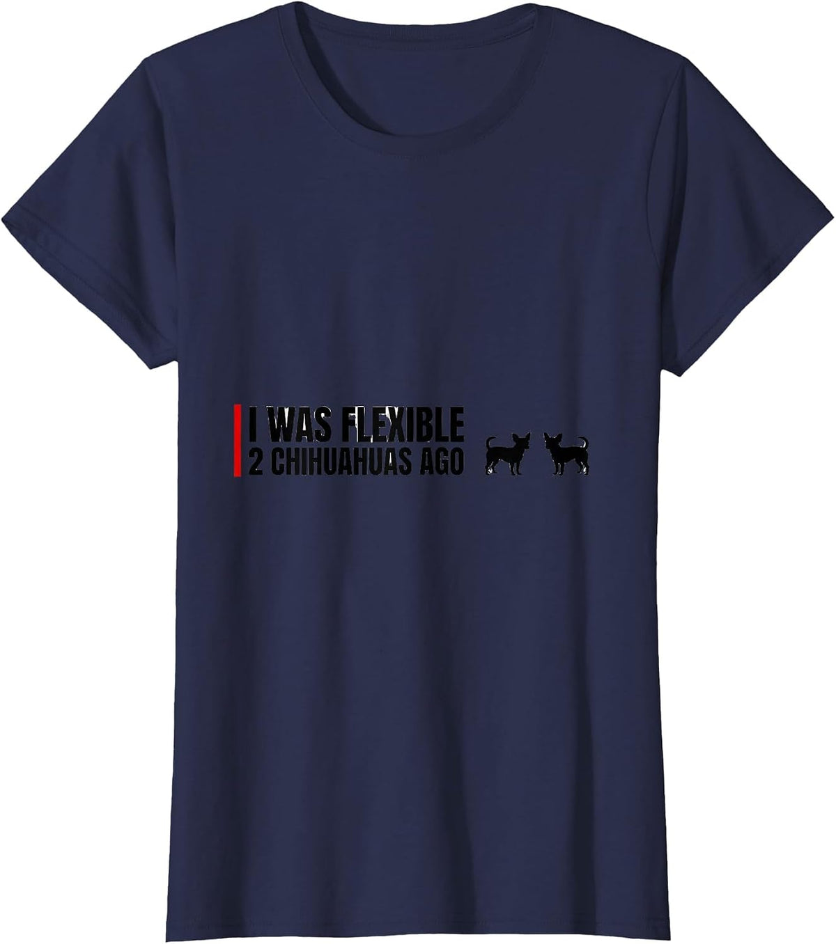 Women's I Was Flexible 2 Chihuahuas Ago Funny Chihuahua Owner Humor T-Shirt - Navy Blue