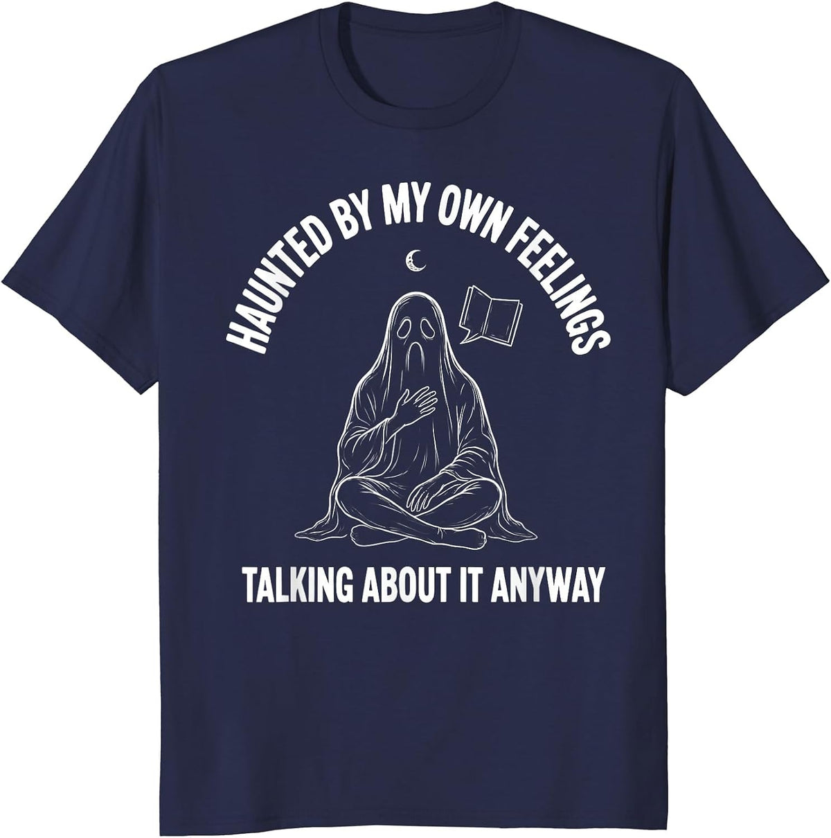 Haunted By My Own Feelings, Talking About It Anyway Ghost T-Shirt - Navy Blue