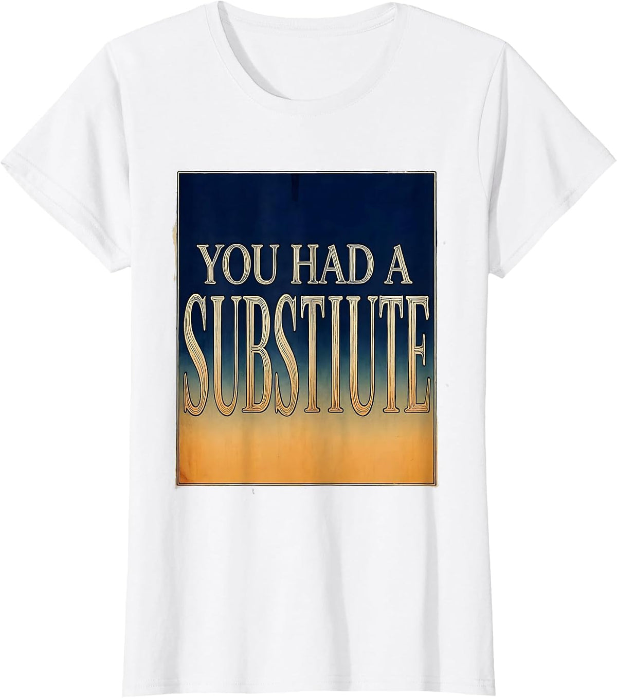 You Had A Substitute Funny Teacher Design T-Shirt - White