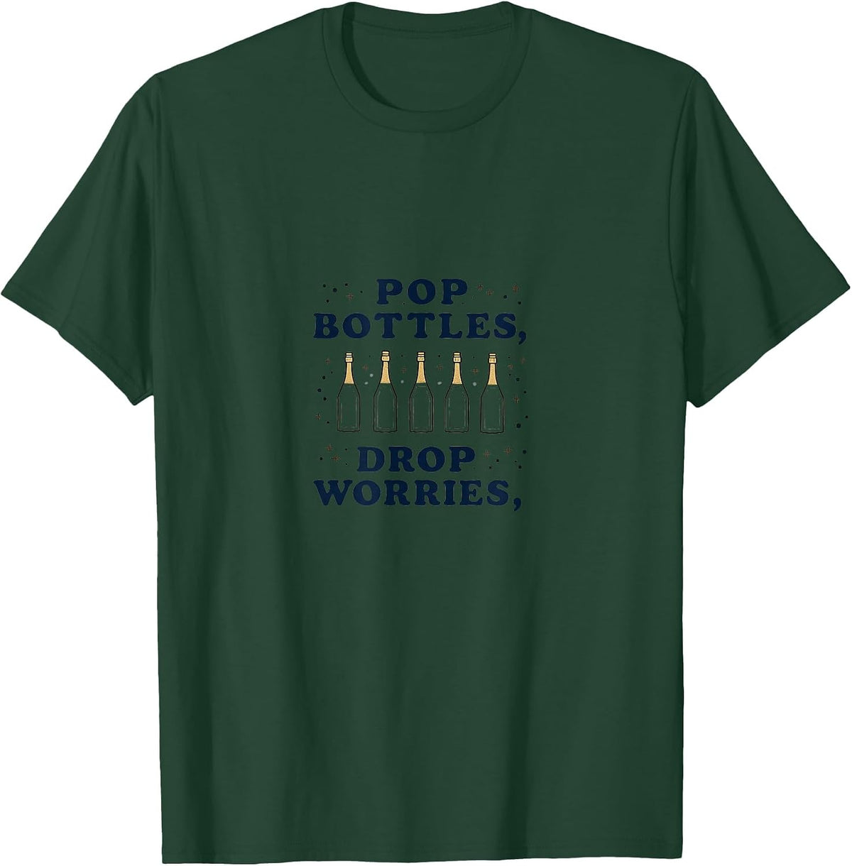 Pop Bottles Drop Worries New Years Eve Design T-Shirt - Dark Green