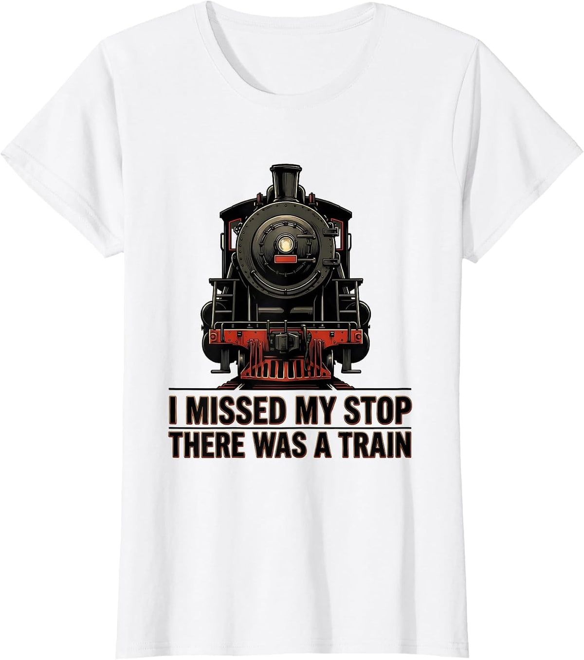 I Missed My Stop, There Was A Train Funny Train Enthusiast T-Shirt - White
