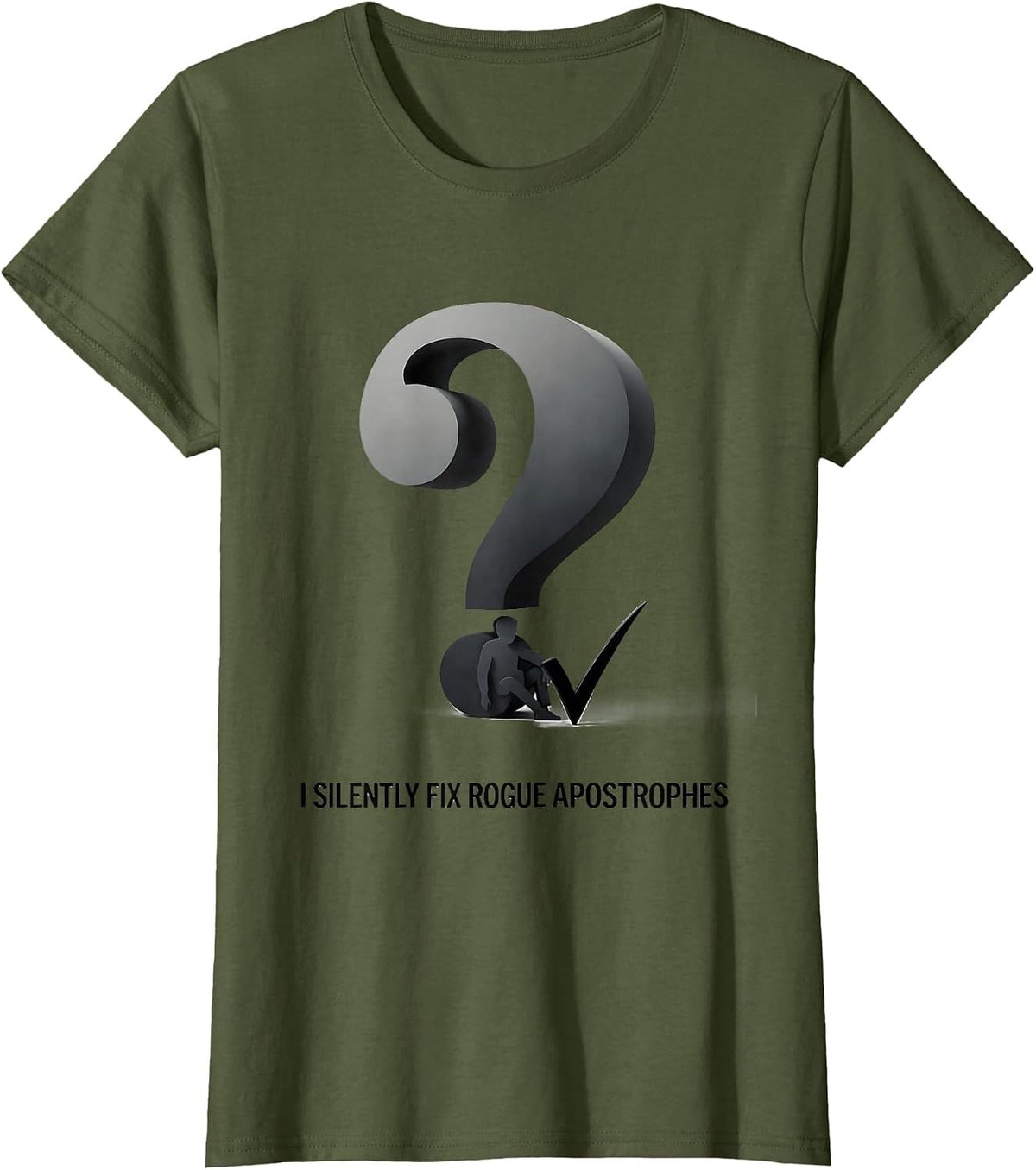 Women's I Silently Fix Rogue Apostrophes Funny Grammar Teacher Pun T-Shirt - Olive Green