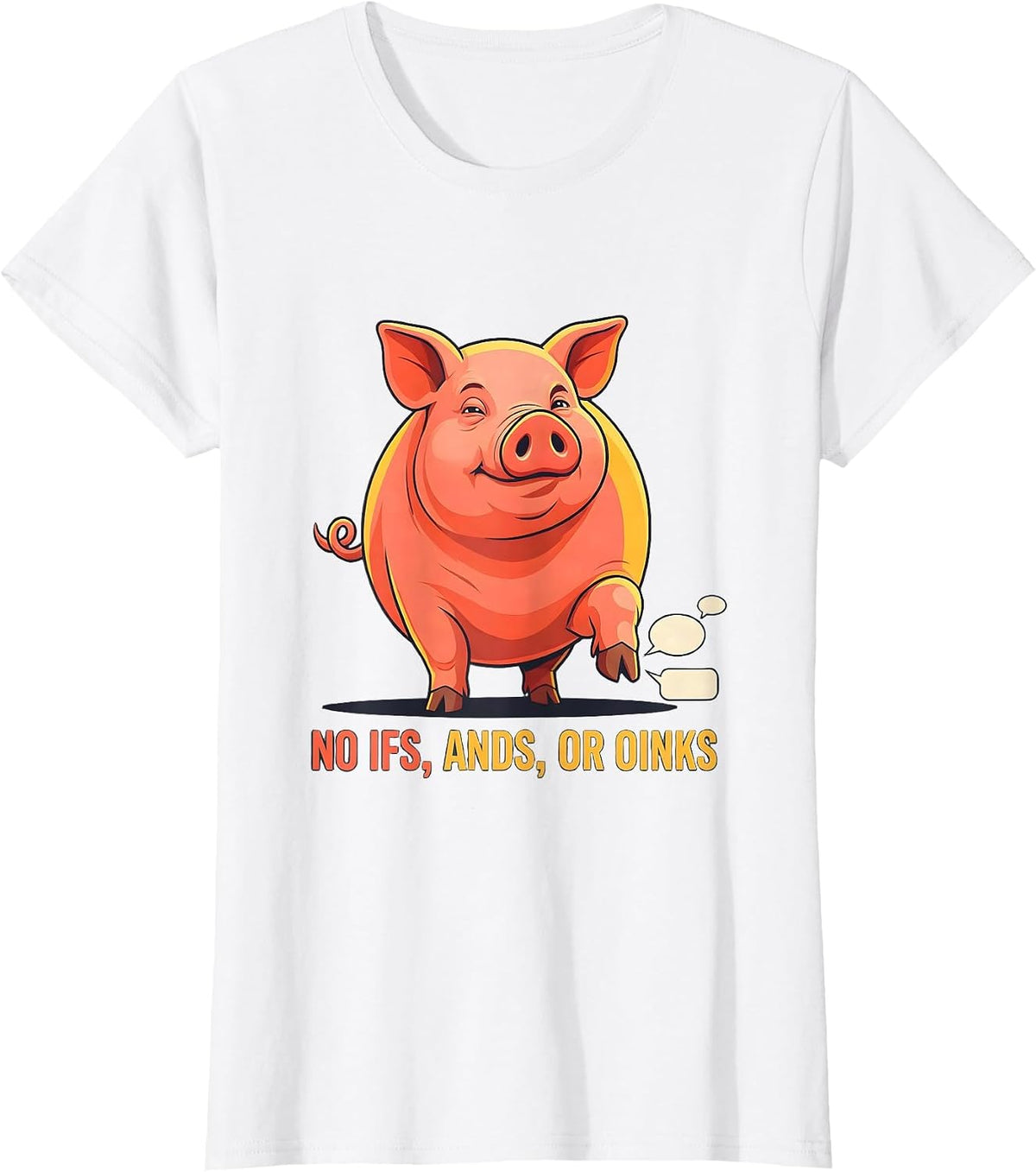 Women's No Ifs, Ands, Or Oinks Funny Pig Farm Animal Lover Humor T-Shirt - White