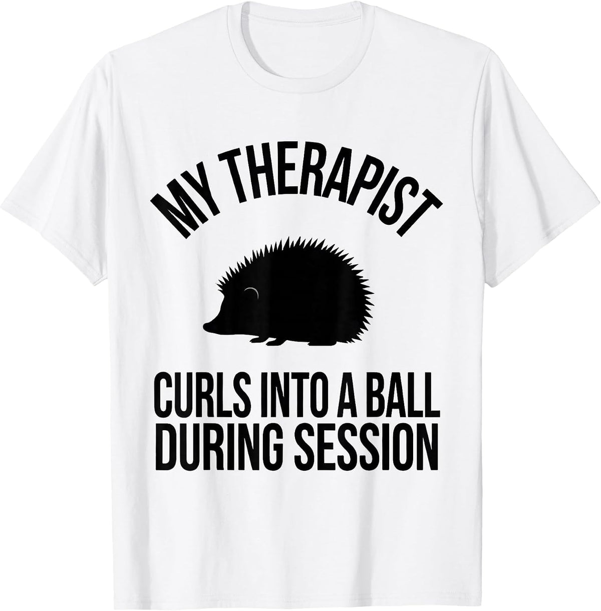 Men's My Therapist Curls Into A Ball During Session Funny T-Shirt - White