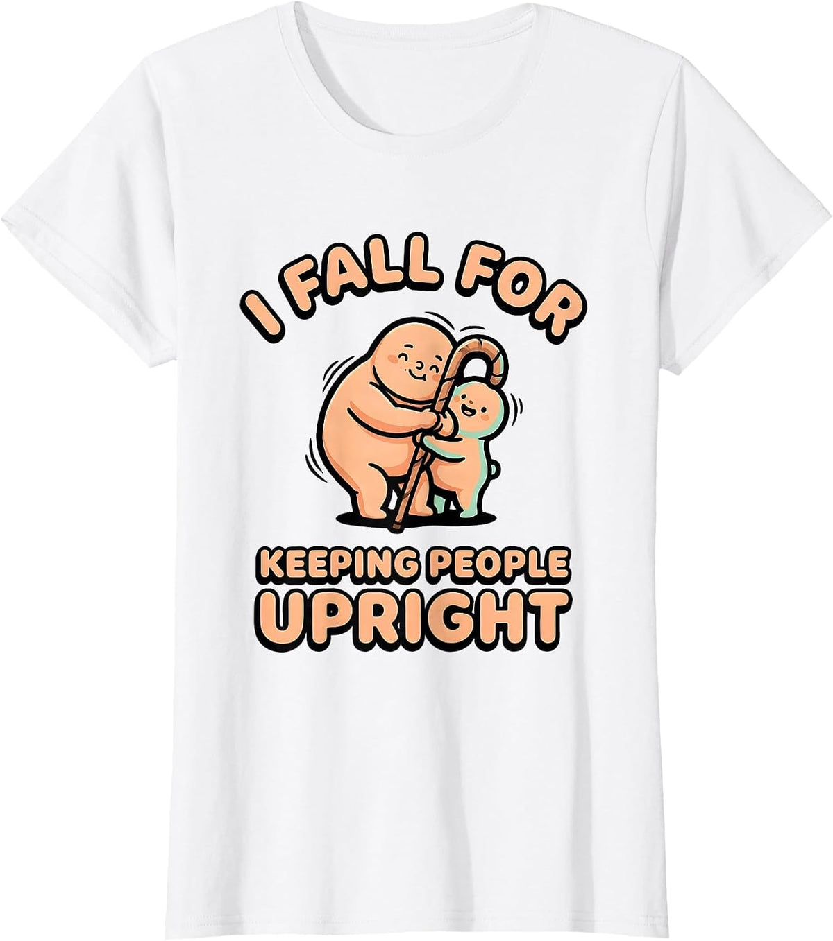 I Fall For Keeping People Upright Cute Kawaii Physical T-Shirt - White