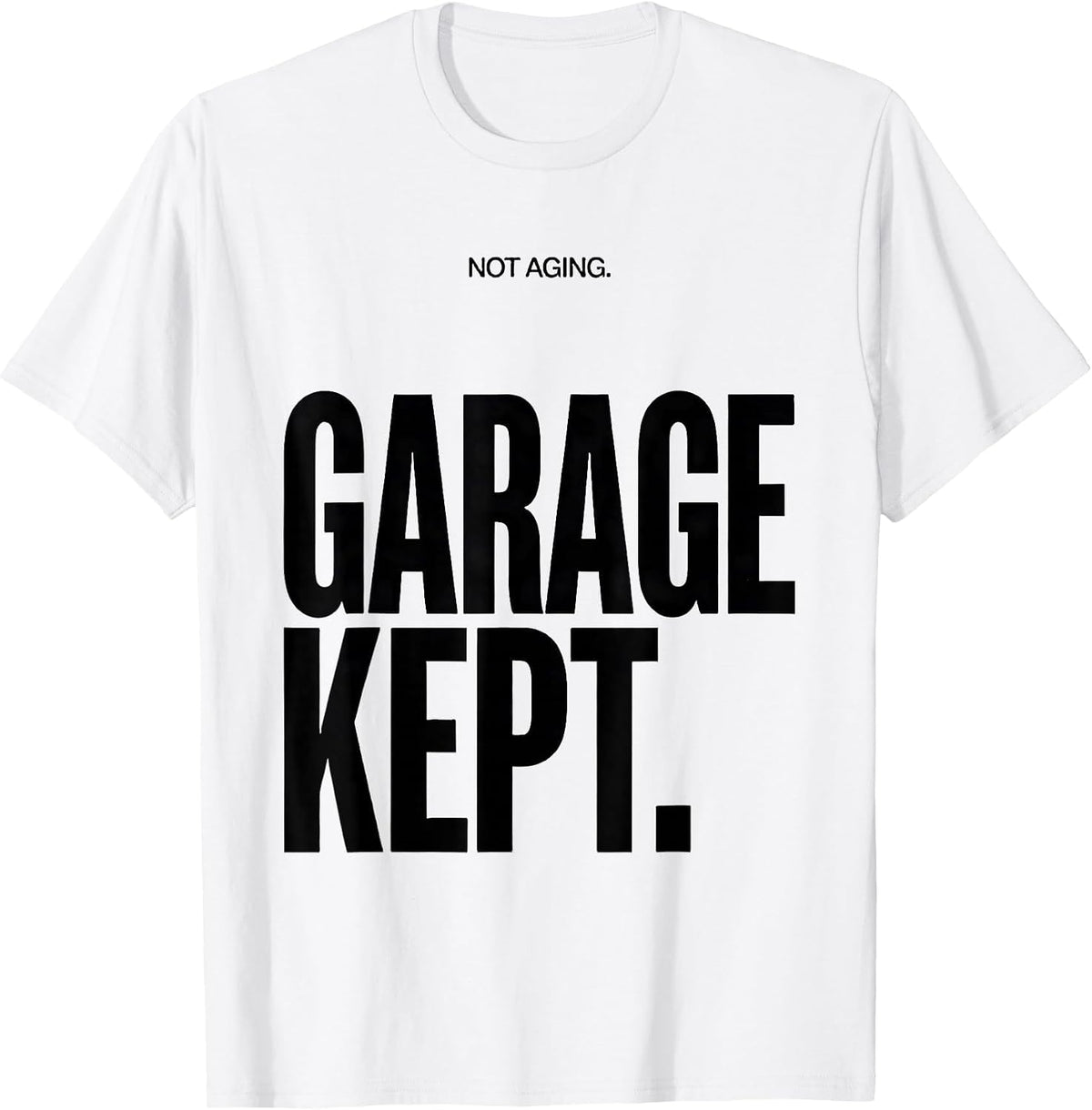 Men's Not Aging Garage Kept Funny Car Guy Classic Car Enthusiast T-Shirt - White