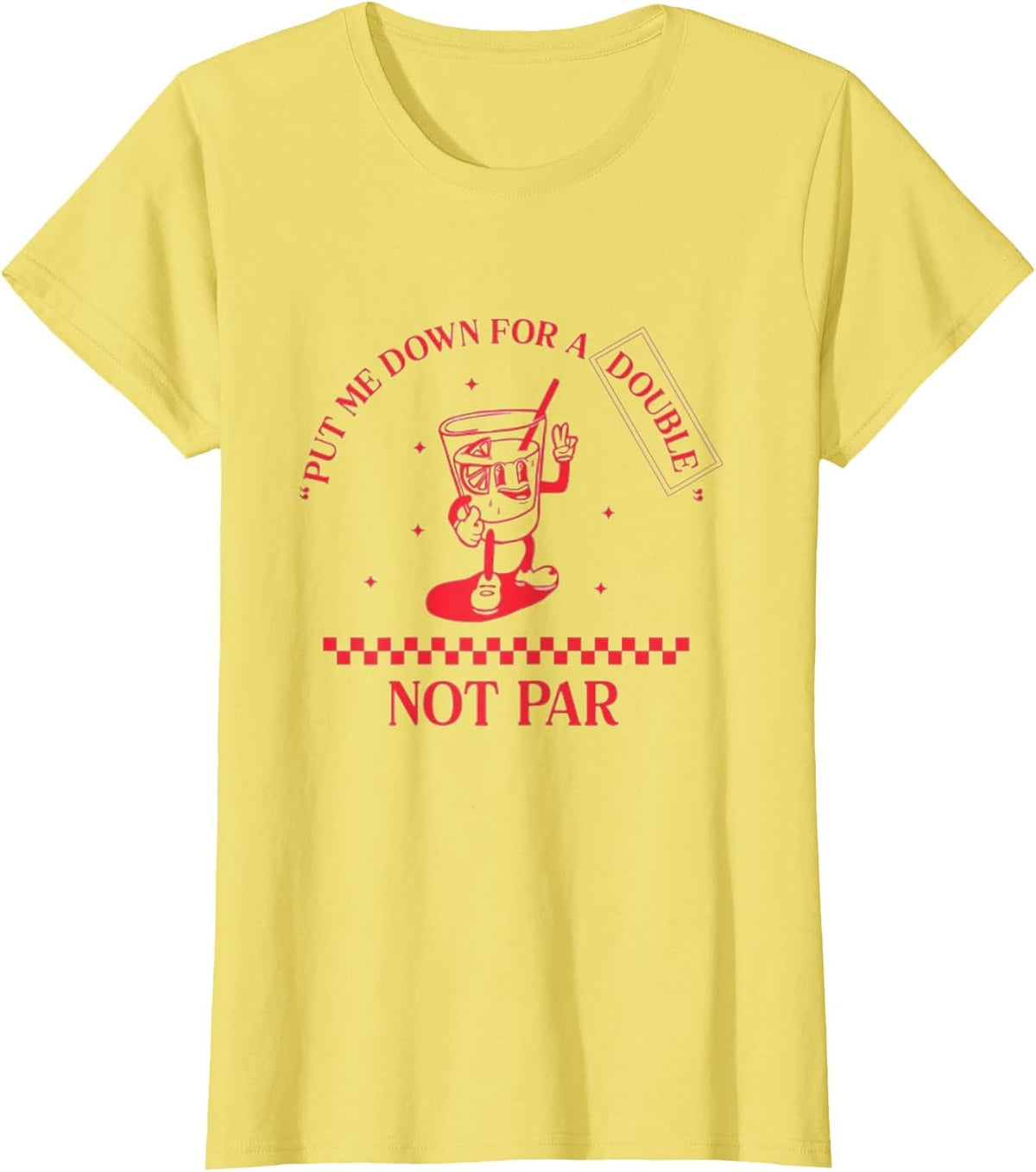 Put Me Down for a Double Not Par T-Shirt - Lemon Yellow