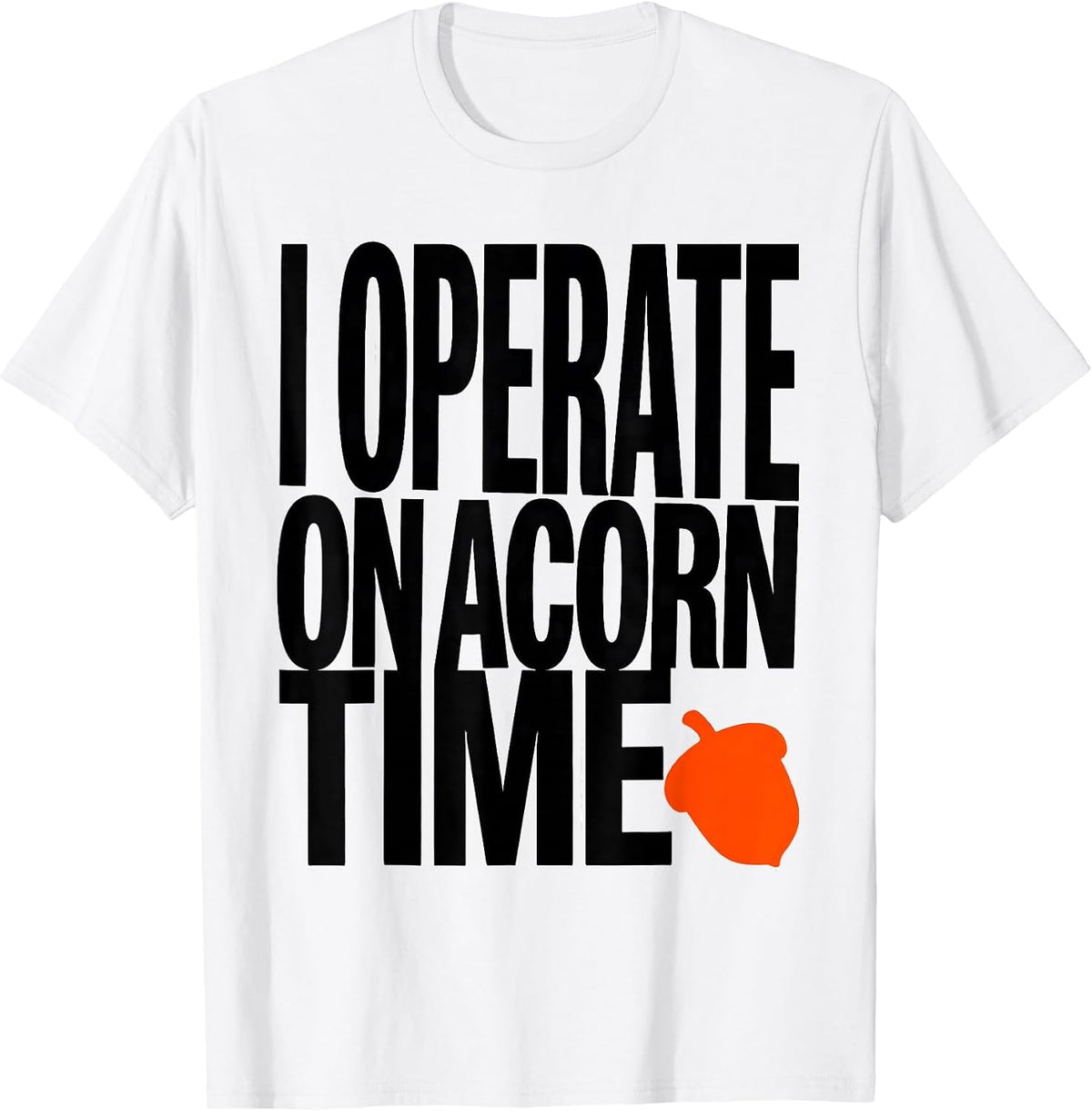 Men's I Operate On Acorn Time Funny Squirrel And Hedgehog Novelty T-Shirt - White