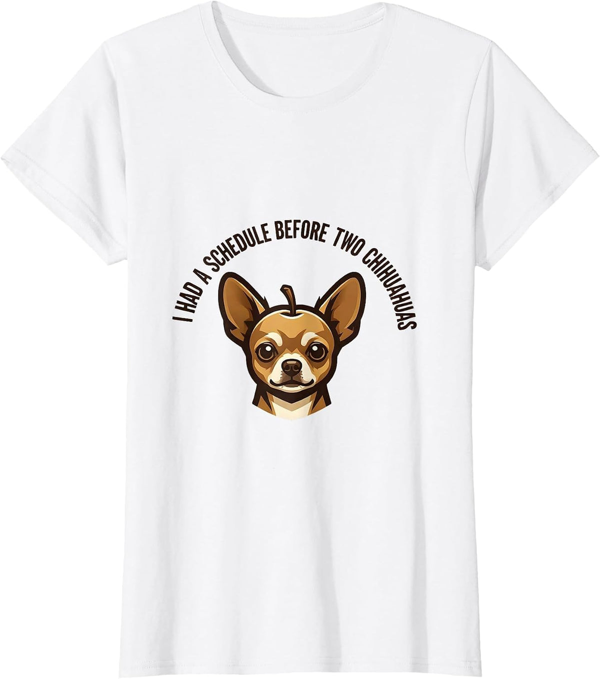 I Had A Schedule Before Two Chihuahuas Funny Chihuahua Owner T-Shirt - White
