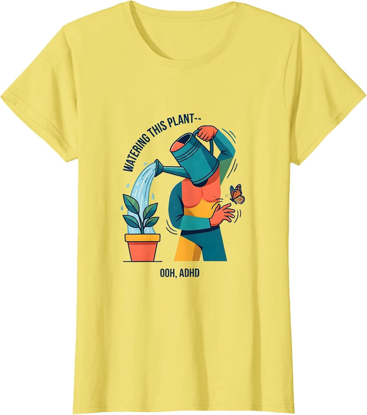 Women's Watering This Plant— Ooh, ADHD Funny Neurodivergent Meme T-Shirt - Lemon Yellow