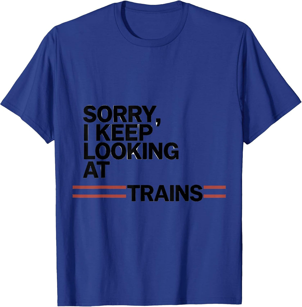 Sorry, I Keep Looking At Trains Funny Train Enthusiast Model T-Shirt - Royal Blue