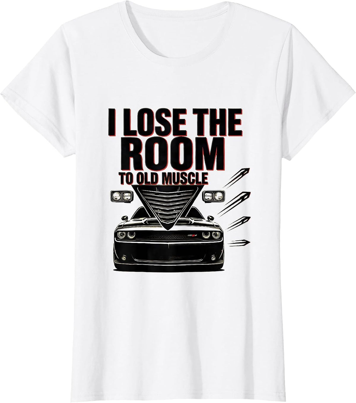 I Lose The Room To Old Muscle Stencil Classic Car Guy T-Shirt - White