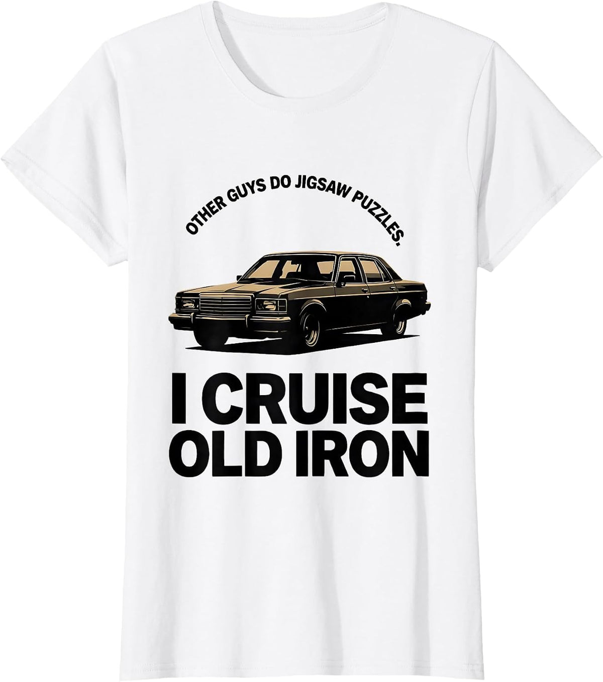 Other Guys Do Jigsaw Puzzles I Cruise Old Iron Classic Car T-Shirt - White