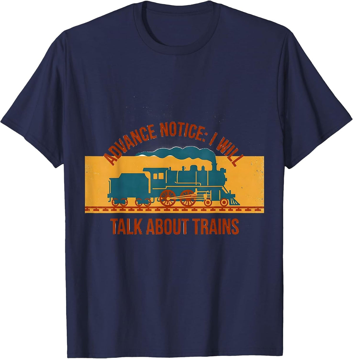 Advance Notice: I Will Talk About Trains Train Enthusiast T-Shirt - Navy Blue