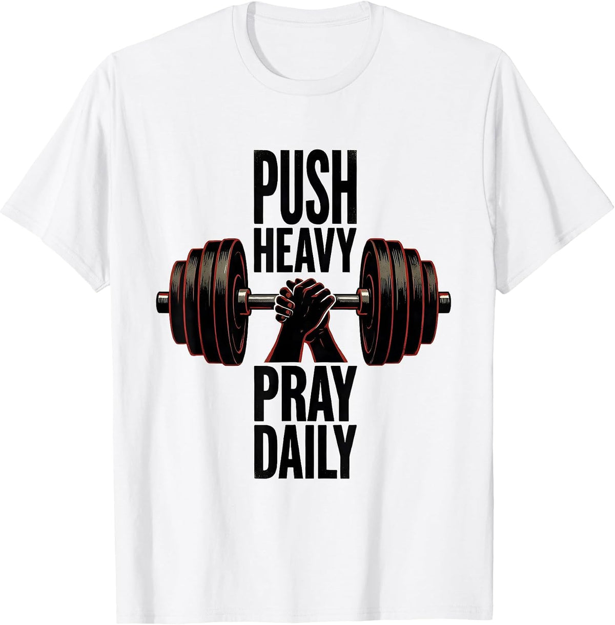 Men's Push Heavy Pray Daily Faith-Driven Gym Motivation T-Shirt - White