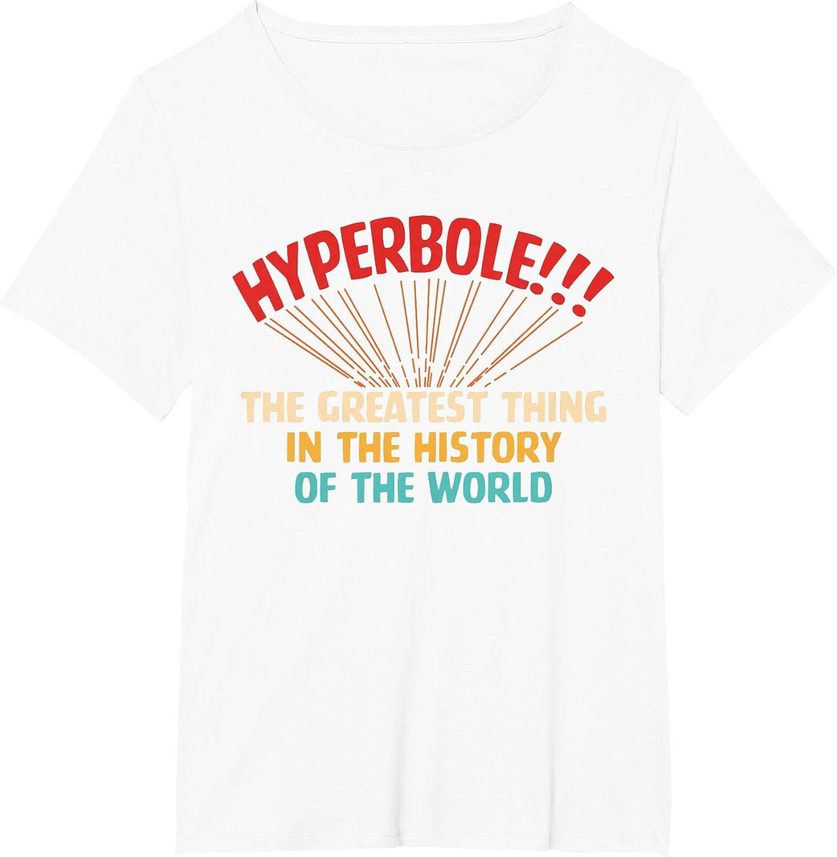 Hyperbole The Greatest Thing in The-History of The-World T-Shirt - White