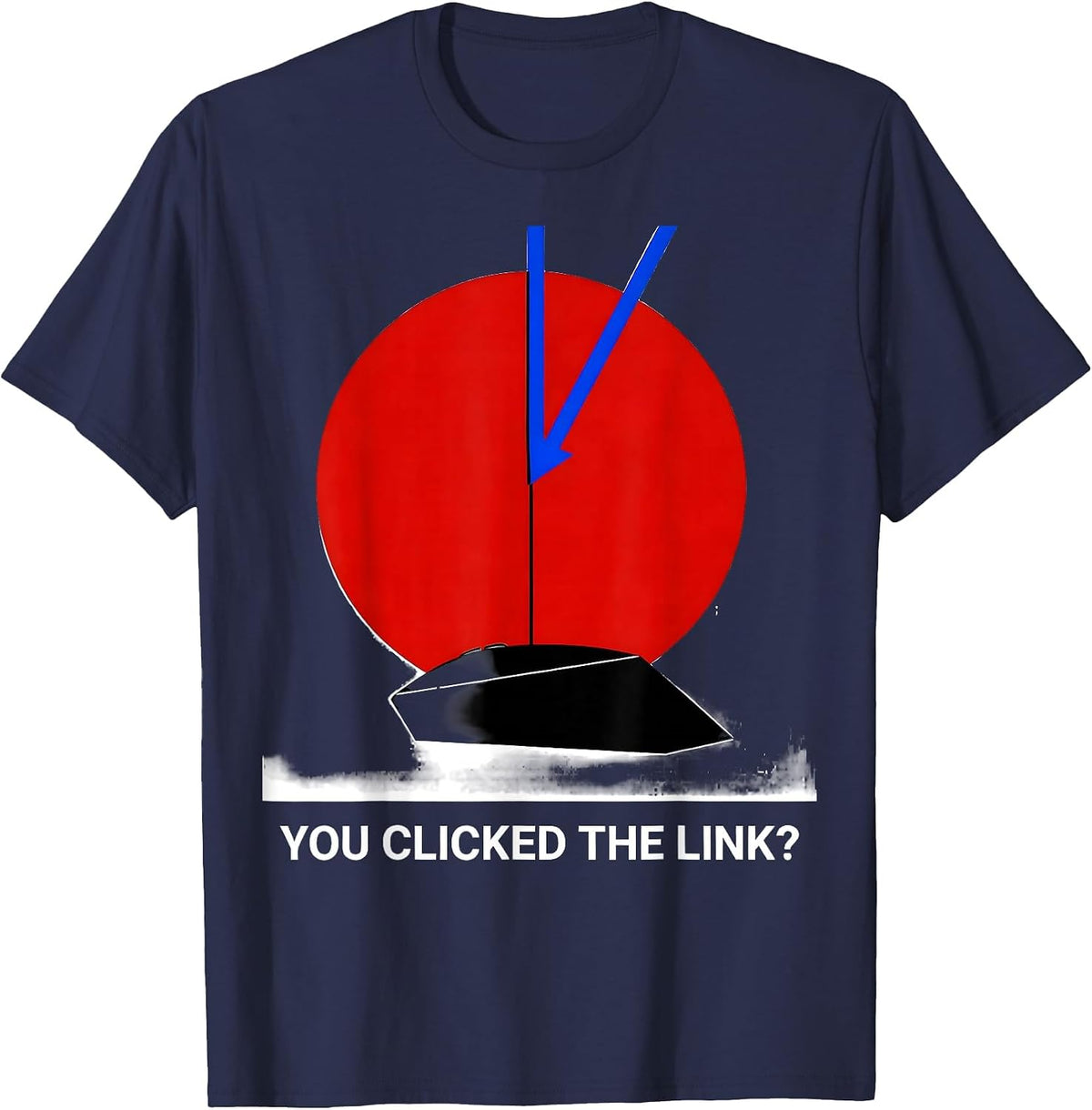 Men's You Clicked The Link? Sarcastic Cybersecurity Workplace T-Shirt - Navy Blue